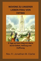 NOVENE ZU UNSERER LIEBEN FRAU VON FATIMA: 9 Tage auf dem Weg mit Maria durch Gebet, Heilung und Hoffnung (German Edition) B0GYPLLLDM Book Cover