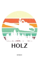 Holz - Notizbuch: F�r Holzf�ller, Holzliebhaber Notizbuch Tagebuch ... Holzf�ller, Waldarbeiter & F�rster Geschenk Holz Wald Motors�ge Fans Notebook 1673969003 Book Cover