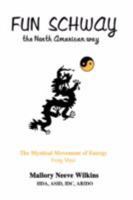 Fun Schway, the North American way: The Mystical Movement of Energy Feng Shui 0595482732 Book Cover