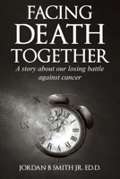 Facing Death Together: A Story of Our Losing Battle with Cancer B08HTDKHYK Book Cover