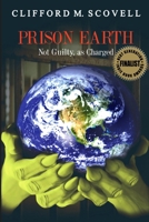 Prison Earth - Not Guilty as Charged 0984732462 Book Cover