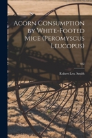 Acorn Consumption by White-footed Mice (Peromyscus Leucopus); 482 1014183960 Book Cover