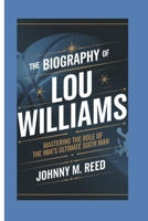 The biography of Lou Williams: Mastering the Role of the NBA's Ultimate Sixth Man B0DQQYGQMX Book Cover