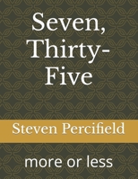 Seven, Thirty-Five: more or less B09WHJGWJK Book Cover