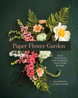 Paper Flower Garden: Fresh Techniques for Handmade Crepe Paper Blooms B0FN3HSKNS Book Cover