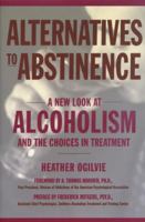 Alternatives to Abstinence: A New Look at Alcoholism and the Choices in Treatment 1578260817 Book Cover