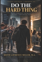Do the Hard Thing: How Everyday Courage Builds a Brighter You B0HJHBM2KL Book Cover