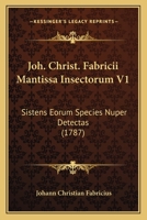 Joh. Christ. Fabricii Mantissa Insectorum V1: Sistens Eorum Species Nuper Detectas (1787) 1120630738 Book Cover