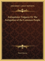 Antiquitates Vulgaries: Or, the Antiquities of the Common People (International Folklore) 0766163334 Book Cover