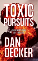 Toxic Pursuits: Three Short Story Spy Thrillers B08TQ2QLVN Book Cover