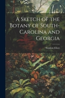 A Sketch of the Botany of South-Carolina and Georgia 1021614297 Book Cover