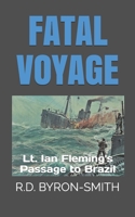 Fatal Voyage: Lt. Ian Fleming's Passage to Brazil 1692317008 Book Cover