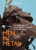 Men in Metal A Topography of Public Bronze Statuary in Modern Japan 9004414436 Book Cover