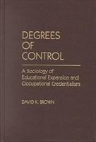 Degrees of Control: A Sociology of Educational Expansion and Occupational Credentialism 0807734527 Book Cover