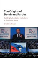 The Origins of Dominant Parties: Building Authoritarian Institutions in Post-Soviet Russia 1107171768 Book Cover
