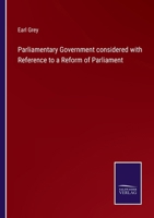 Parliamentary Government considered with Reference to a Reform of Parliament 3375157142 Book Cover