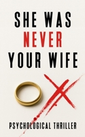 She Was Never Your Wife: Psychological Thriller B0FL2K7953 Book Cover