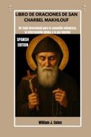 LIBRO DE ORACIONES DE SAN CHARBEL MAKHLOUF: Un viaje devocional para la sanación milagrosa, la intervención divina y la paz interior B0G1LMZC72 Book Cover