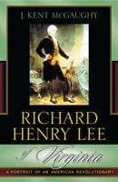 Richard Henry Lee of Virginia: A Portrait of an American Revolutionary 0742533859 Book Cover