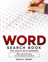 Word Search Book For Adults With Answers: 100 + Large Print Puzzles Tons Of Challenges For Your Brain! 1914016629 Book Cover
