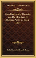 Geschiedkundig Overzigt Van De Kloosters En Abdijen, Part 1-2, Book 1 (1854) 1167605039 Book Cover