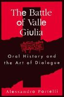 Battle of Valle Giulia: Oral History and the Art of Dialogue 0299153746 Book Cover