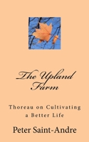 The Upland Farm: Thoreau on Cultivating a Better Life 0999186310 Book Cover