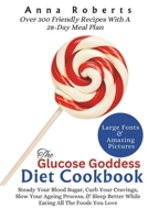 The Glucose Goddess Diet Cookbook: Proven Ways To Steady Your Blood Sugar, Curb Your Cravings, Slow Your Ageing Process, & Sleep Better With Over 300 B0CVLGXXCB Book Cover
