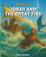 The Story of Jonah and the Great Fish: A Journey of Faith, Storms, and Second Chances (Bible Stories) B0FS681FS1 Book Cover