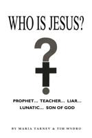 Who is Jesus?: Prophet...Teacher...Liar...Lunatic...Son of God. 154637602X Book Cover