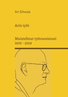 Arin ty?t: Muistelmat ty?vuosistani 1976 - 2019 9528064833 Book Cover