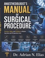 Anaesthesiologist’s Manual Of Surgical Procedures: Precision, Safety, and Excellence in Modern Operative and Perioperative Care B0H2QCDX1M Book Cover