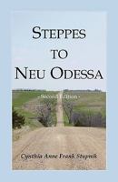 Steppes to Neu Odessa: Germans from Russia Who Settled in Odessa Township, Dakota Territory, 1872-1876, 2nd ed. 0788421204 Book Cover