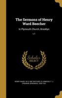 The Sermons of Henry Ward Beecher: In Plymouth Church, Brooklyn; v.1 1371671265 Book Cover