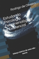 Estudando Psicologia Fenomenológica e Existencial: Esboço teórico de uma não-teoria B096TW86B1 Book Cover