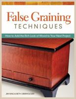 False Graining Techniques: Artistic Finishes with Corn Cobs, Combs, Foam Brushes and More 1565237978 Book Cover