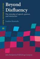 Beyond Disfluency: The Interplay of Speech, Gesture, and Interaction 9027214506 Book Cover