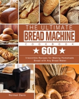 The Ultimate Bread Machine Cookbook 1801248508 Book Cover