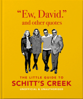 Ew, David, and Other Schitty Quotes: The Little Guide to Schitt's Creek, Unofficial & Unauthorised 180069069X Book Cover