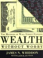 Wealth Without Worry: The Methods of Wall Street Exposed 193328501X Book Cover