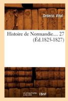 Histoire de Normandie. Tome 27 (A0/00d.1825-1827) 2012552021 Book Cover