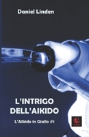 L'Intrigo dell'Aikido: L'Aikido in Giallo #1 B0B6XJDQMB Book Cover