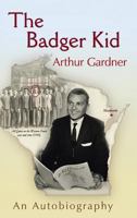 The Badger Kid: An Autobiography 1425136923 Book Cover