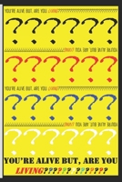 You're Alive But, Are You LIVING? B08JDTNP4B Book Cover