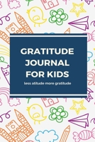 Gratitude Journal For kids Less Atitude More Gratitude 1654789151 Book Cover