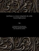 Jack Rann: or, sixteen-string Jack, the noble-hearted highwayman 153580601X Book Cover