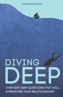 Diving Deep: Over 1000 Deep Questions That Will Strengthen Your Relationship with Friends, Family, Partner and Yourself B0FHQRTFLT Book Cover