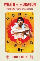 Wrath of the Dragon: The Real Fights of Bruce Lee 1770417427 Book Cover