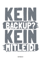 Kein Backup Kein Mitleid - Notizbuch: Für Administratoren | Notizbuch Tagebuch ... | Informatiker, Programmierer, Studenten, Entwickler, Coder, Admin, Nerd (German Edition) 167599112X Book Cover