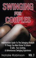 Swinging for Couples Vol. 2: The Intermediate Guide to the Swinging Lifestyle - 11 Things You Must Know to Ensure a Safe, Fun, Exciting, & Adventurous Swinging Experience 1518708293 Book Cover